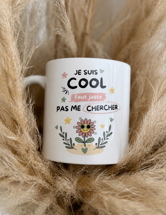 Mug - Je suis cool... faut juste pas me chercher